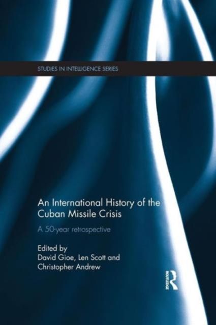 An International History of the Cuban Missile Crisis : A 50-year retrospective
