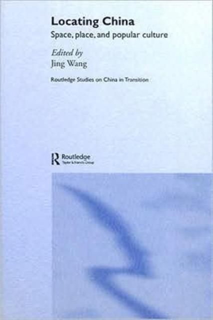 Locating China : Space, Place, and Popular Culture