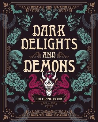 Dark Delights and Demons Coloring Book : Over 150 Macabre Masterpieces to Color with Stunning Sprayed Edges