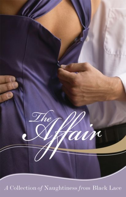 The Affair : A Collection of Naughtiness from Black Lace