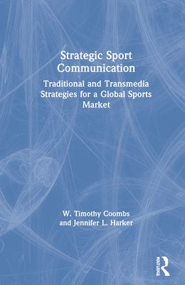 Strategic Sport Communication : Traditional and Transmedia Strategies for a Global Sports Market