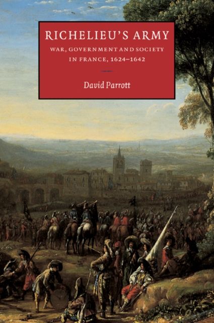 Richelieu's Army : War, Government and Society in France, 1624–1642