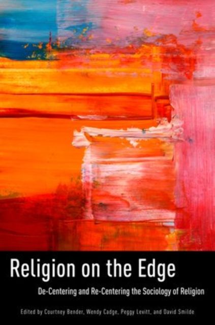 Religion on the Edge : De-centering and Re-centering the Sociology of Religion