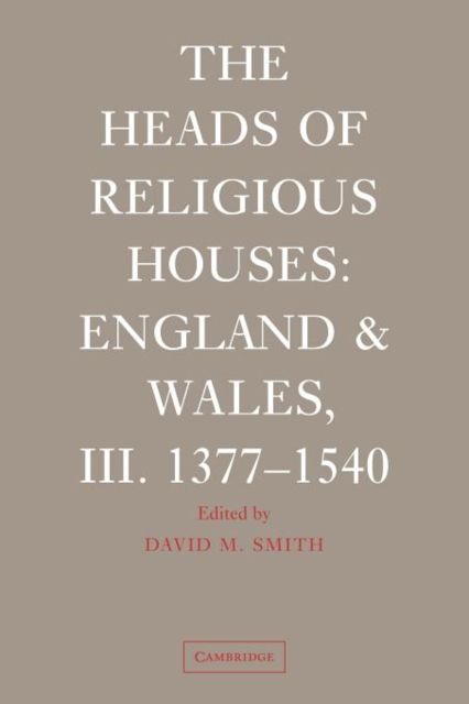 The Heads of Religious Houses : England and Wales, III. 1377–1540