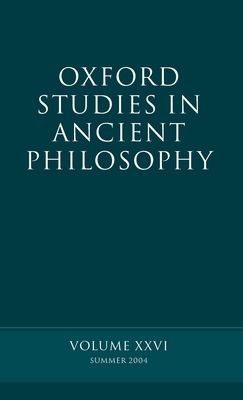 Oxford Studies in Ancient Philosophy XXVI : Summer 2004