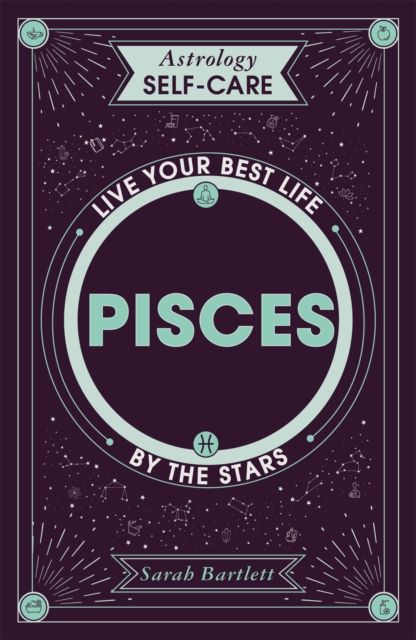 Astrology Self-Care: Pisces : Live your best life by the stars