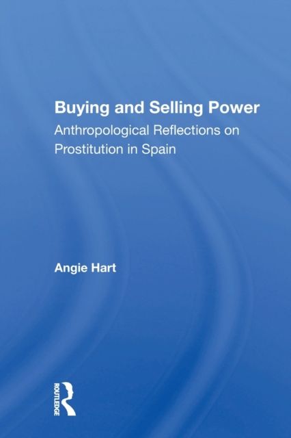 Buying and Selling Power : Anthropological Reflections on Prostitution in Spain