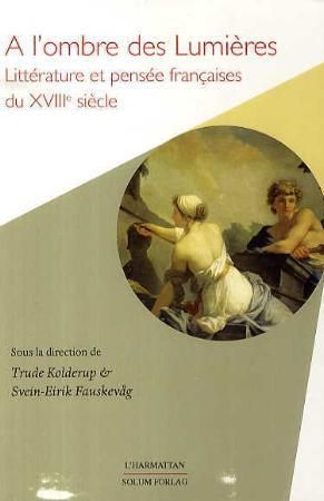 A l'ombre des lumières : littérature et pensée francaises du XVIIIe siécle