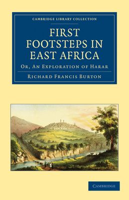 First Footsteps in East Africa : Or, An Exploration of Harar