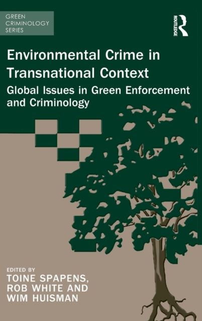 Environmental Crime in Transnational Context : Global Issues in Green Enforcement and Criminology