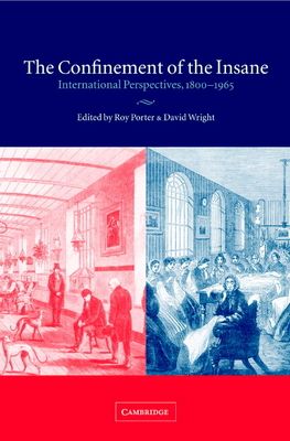 The Confinement of the Insane : International Perspectives, 1800–1965