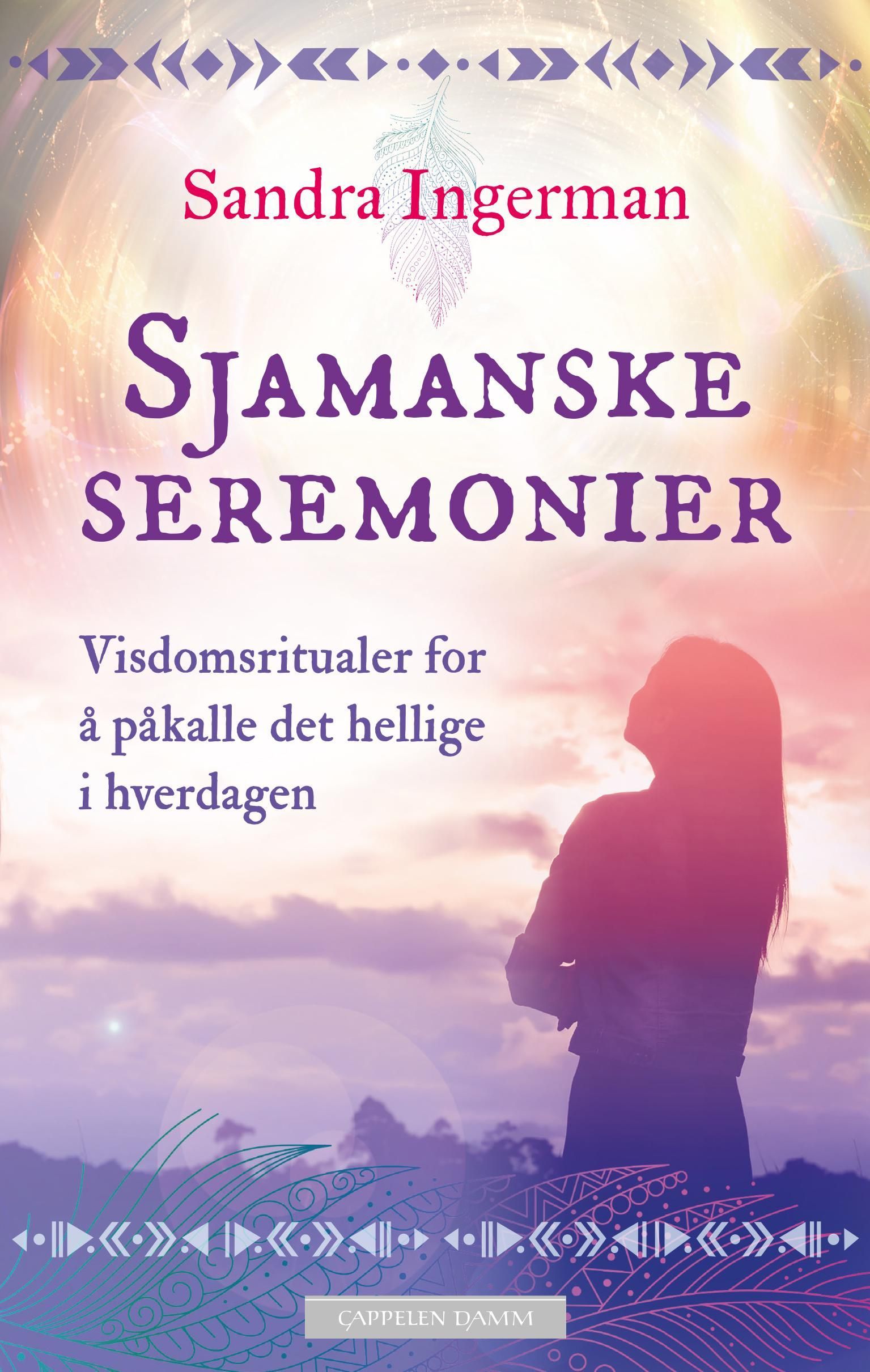 Sjamanske seremonier : visdomsritualer for å påkalle det hellige i hverdagen