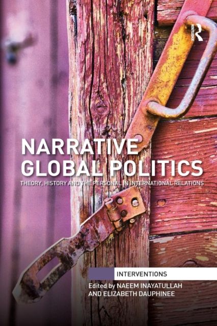Narrative Global Politics : Theory, History and the Personal in International Relations