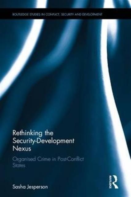 Rethinking the Security-Development Nexus : Organised Crime in Post-Conflict States