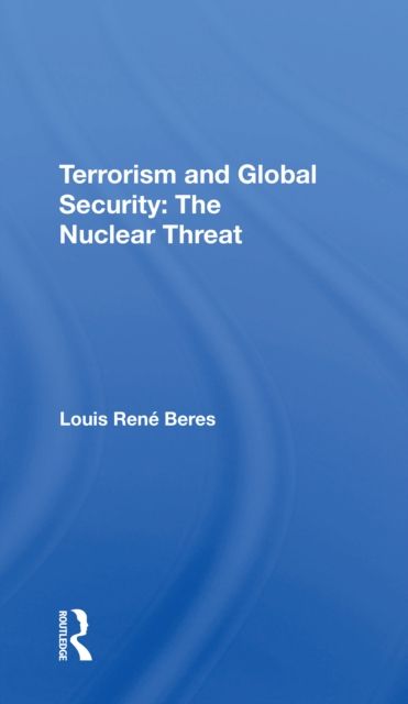 Terrorism And Global Security : The Nuclear Threat