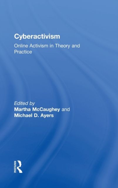 Cyberactivism : Online Activism in Theory and Practice