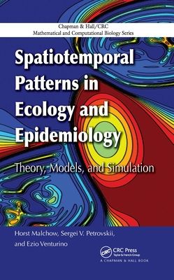 Spatiotemporal Patterns in Ecology and Epidemiology : Theory, Models, and Simulation