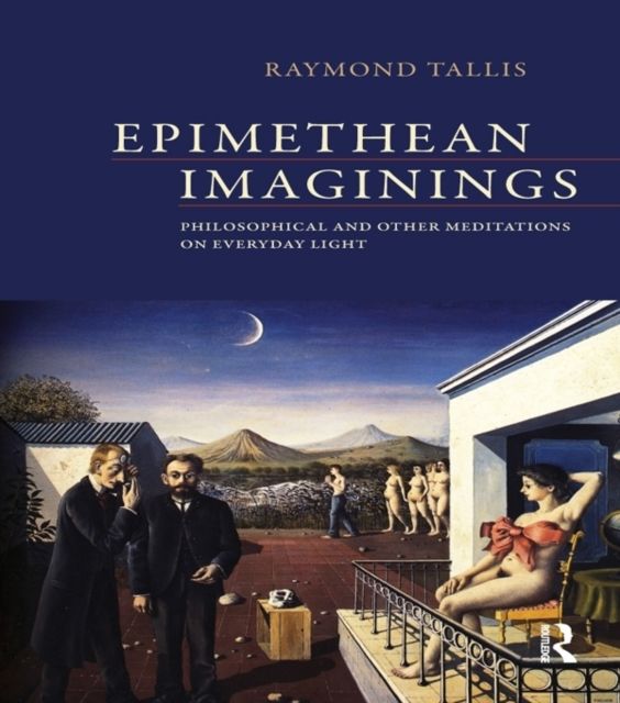 Epimethean Imaginings : Philosophical and Other Meditations on Everyday Light