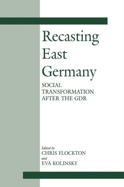Recasting East Germany : Social Transformation after the GDR