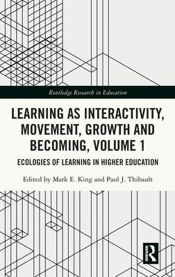 Learning as Interactivity, Movement, Growth and Becoming, Volume 1 : Ecologies of Learning in Higher Education