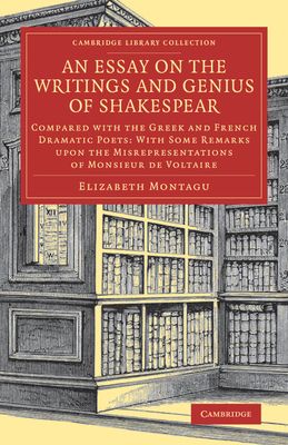An Essay on the Writings and Genius of Shakespear : Compared with the Greek and French Dramatic Poets: With Some Remarks upon the Misrepresentations of Monsieur de Voltaire
