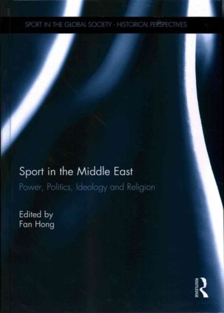 Sport in the Middle East : Power, Politics, Ideology and Religion