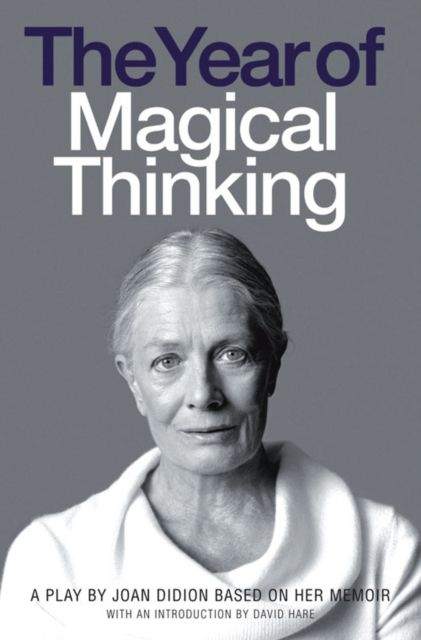The Year of Magical Thinking : A Play by Joan Didion Based on Her Memoir