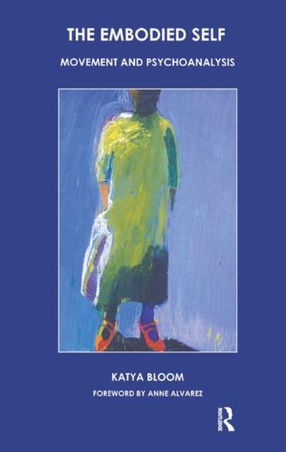 The Embodied Self : Movement and Psychoanalysis