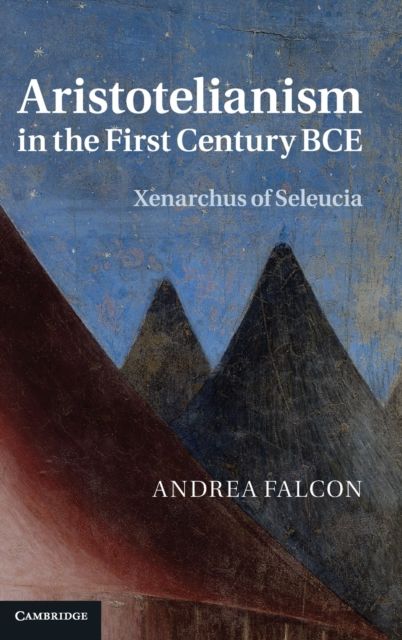 Aristotelianism in the First Century BCE : Xenarchus of Seleucia