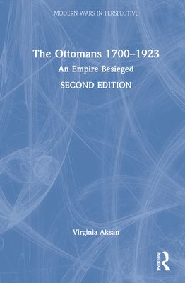 The Ottomans 1700-1923 : An Empire Besieged