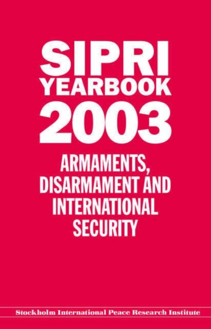 SIPRI YEARBOOK 2003 : Armaments, Disarmament, and International Security