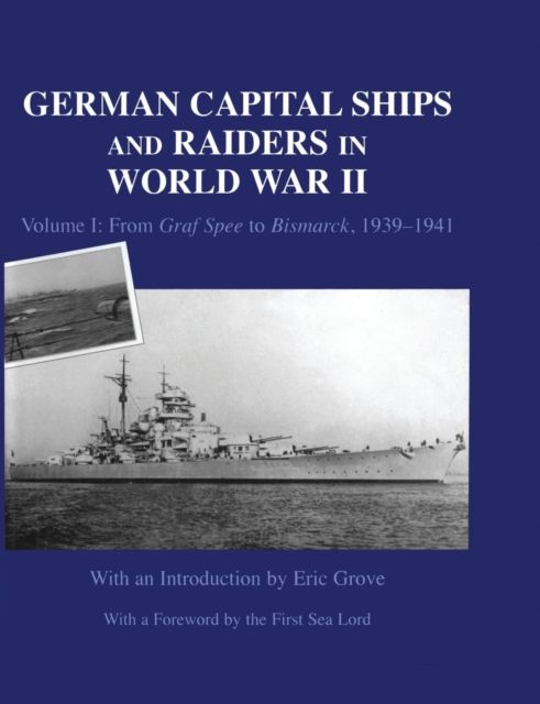 German Capital Ships and Raiders in World War II : Volume I: From Graf Spee to Bismarck, 1939-1941