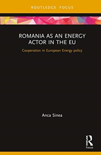Romania as an Energy Actor in the EU : Cooperation in European Energy policy