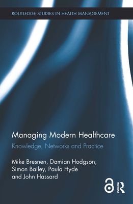 Managing Modern Healthcare : Knowledge, Networks and Practice
