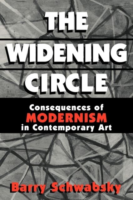 The Widening Circle : The Consequences of Modernism in Contemporary Art