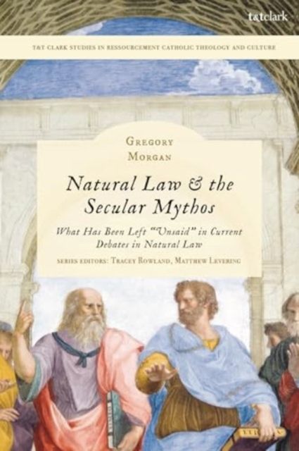 Natural Law & the Secular Mythos : What Has Been Left "Unsaid" in Current Debates in Natural Law