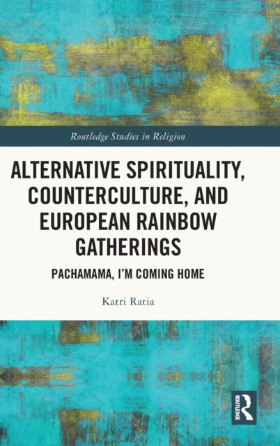 Alternative Spirituality, Counterculture, and European Rainbow Gatherings : Pachamama, I’m Coming Home