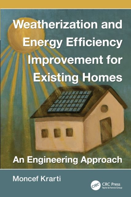 Weatherization and Energy Efficiency Improvement for Existing Homes : An Engineering Approach