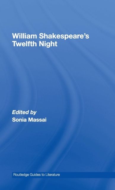 William Shakespeare's Twelfth Night : A Routledge Study Guide and Sourcebook