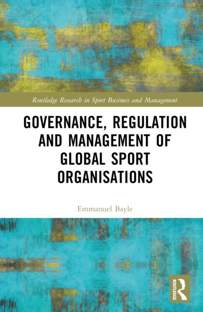 Governance, Regulation and Management of Global Sport Organisations
