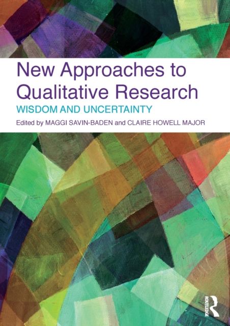 New Approaches to Qualitative Research : Wisdom and Uncertainty