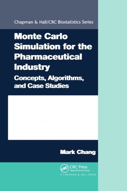 Monte Carlo Simulation for the Pharmaceutical Industry : Concepts, Algorithms, and Case Studies