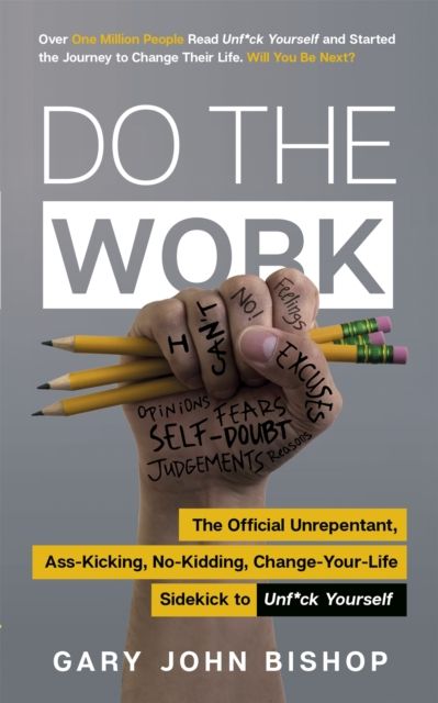 Forsidebilde av Do the Work : The Official Unrepentant, Ass-Kicking, No-Kidding, Change-Your-Life Sidekick to Unf*ck Yourself