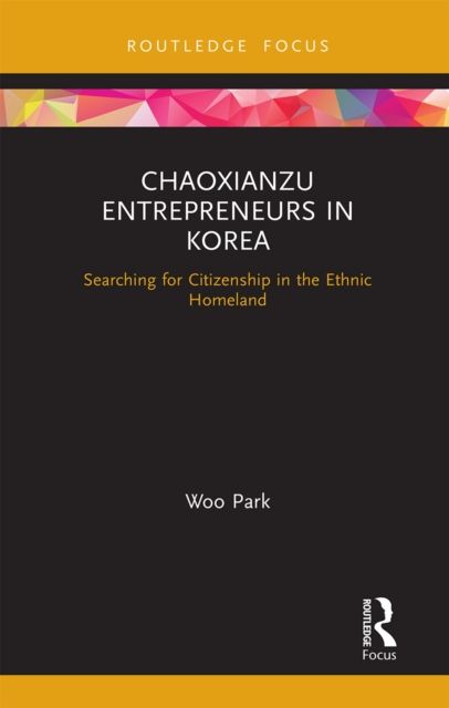 Chaoxianzu Entrepreneurs in Korea : Searching for Citizenship in the Ethnic Homeland