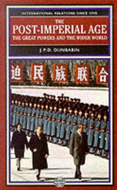 The Post-Imperial Age: The Great Powers and the Wider World : International Relations Since 1945: a history in two volumes