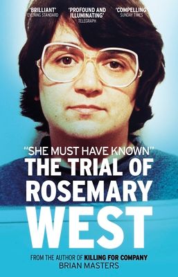 "She Must Have Known" : The Trial Of Rosemary West