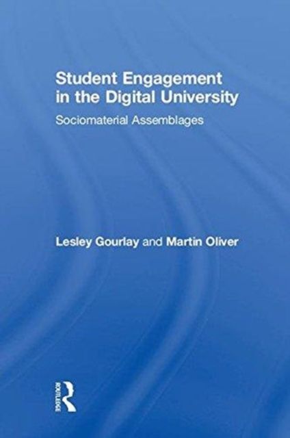 Student Engagement in the Digital University : Sociomaterial Assemblages