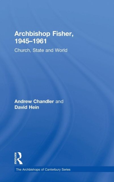 Archbishop Fisher, 1945–1961 : Church, State and World