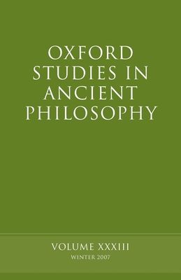 Oxford Studies in Ancient Philosophy XXXIII : Winter 2007