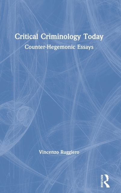 Critical Criminology Today : Counter-Hegemonic Essays